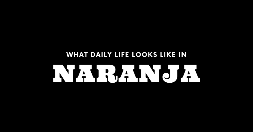 What Daily Life Looks Like in Naranja